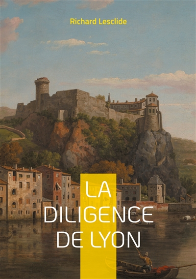 La Diligence de Lyon : Une aventure palpitante sur les routes de France : mystères, intrigues et société du XIXe siècle