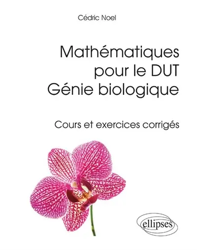 Mathématiques pour le DUT génie biologique : cours et exercices corrigés