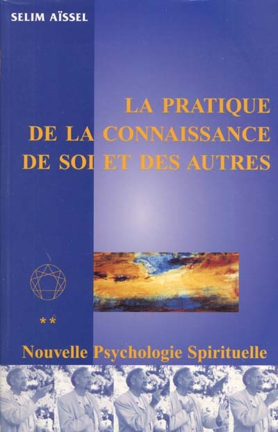 La nouvelle psychologie spirituelle. Vol. 2. La pratique de la connaissance de soi et des autres