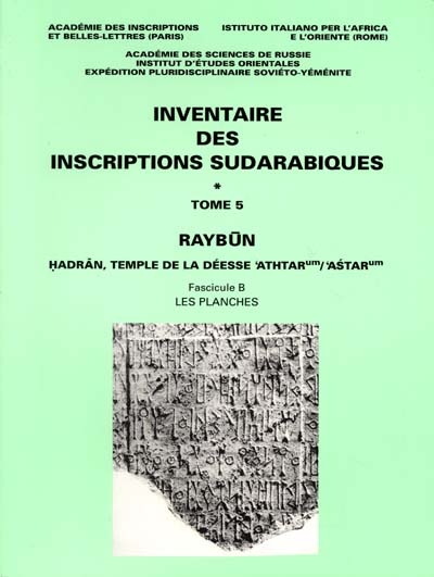Inventaire des inscriptions sudarabiques. Vol. 5. Raybun : Hadran, temple de la déesse Atharum, Astarum