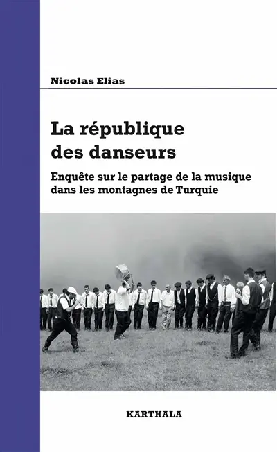 La république des danseurs : enquête sur le partage de la musique dans les montagnes de Turquie