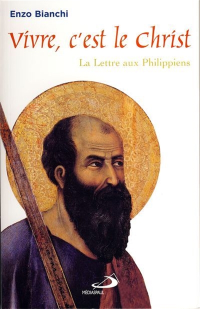 Vivre, c'est le Christ : la Lettre aux Philippiens