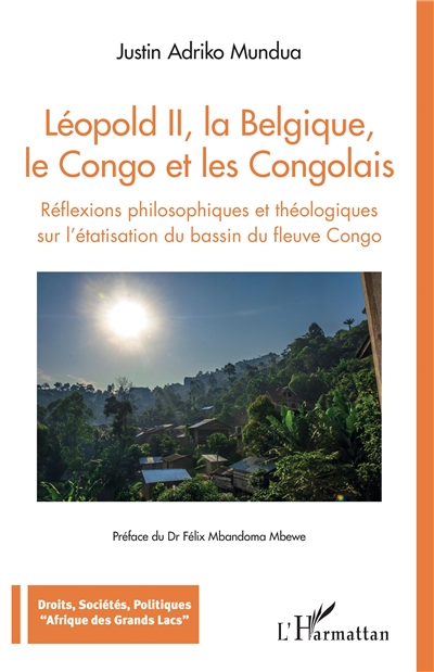 Léopold II, la Belgique, le Congo et les Congolais : réflexions philosophiques et théologiques sur l'étatisation du bassin du fleuve Congo