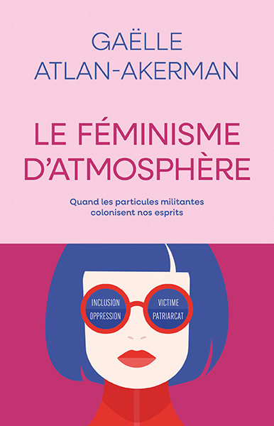 Le féminisme d'atmosphère : quand les particules militantes colonisent nos esprits