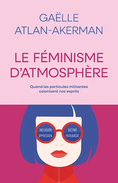 Le féminisme d'atmosphère : quand les particules militantes colonisent nos esprits