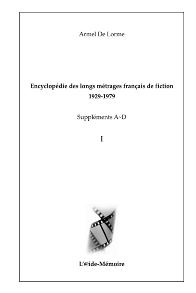Encyclopédie des longs métrages français de fiction : 1929-1979. Suppléments A-D. Vol. 1