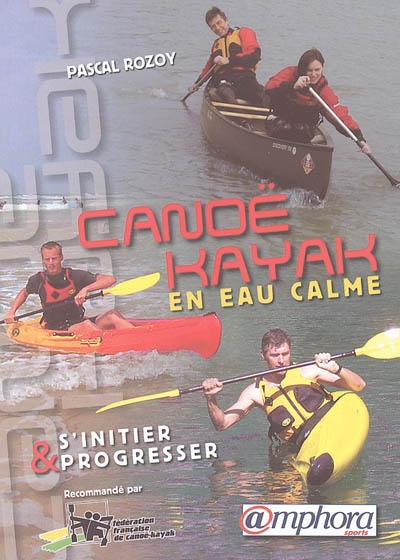 Canoë-kayak en eau calme : s'initier et progresser