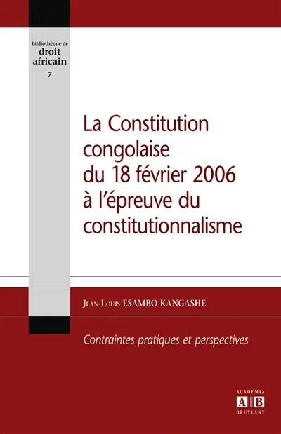 La constitution congolaise du 18 février 2006 à l'épreuve du constitutionnalisme : contraintes pratiques et perspectives