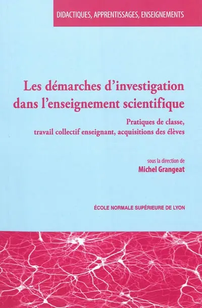 Les démarches d'investigation dans l'enseignement scientifique : pratiques de classe, travail collectif enseignant, acquisitions des élèves