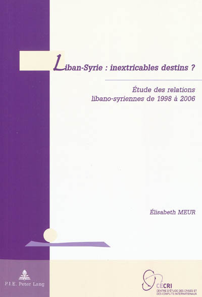 Liban-Syrie : inextricables destins ? : étude des relations libano-syriennes de 1998 à 2006