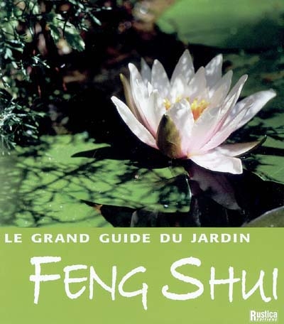 Le grand guide du jardin feng shui