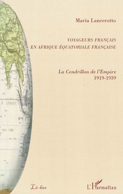 Voyageurs français en Afrique équatoriale française : la Cendrillon de l'Empire : 1919-1939