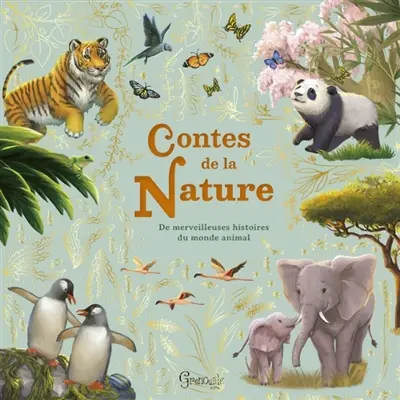Contes de la nature : de merveilleuses histoires du monde animal