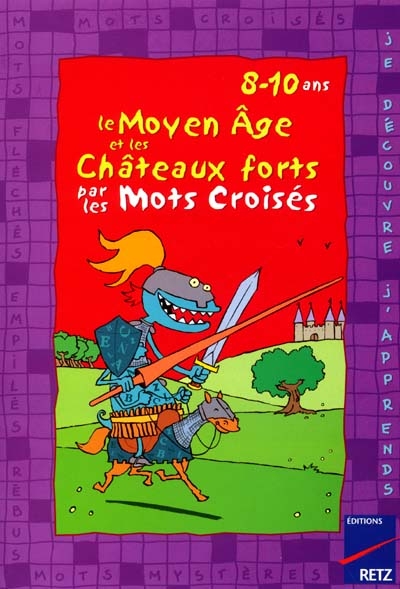 Le Moyen Age et les châteaux forts par les mots croisés : 8-10 ans