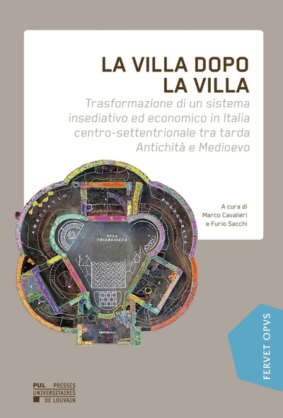 La villa dopo la villa : trasformazione di un sistema insediativo ed economico in Italia centro-settentrionale tra tarda Antichità e Medioevo