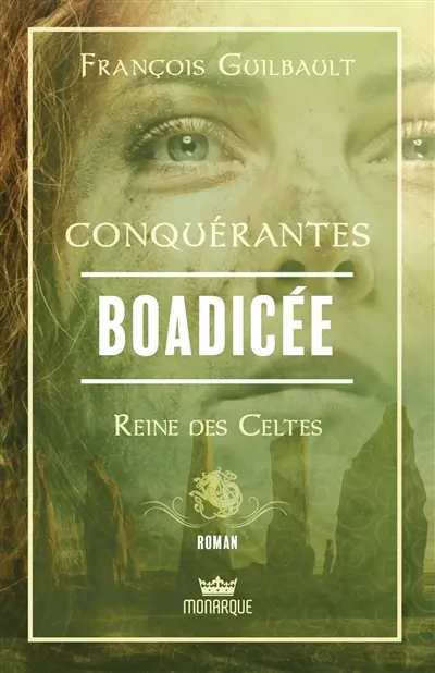 Conquérantes : Boadicée : Reine des Celtes