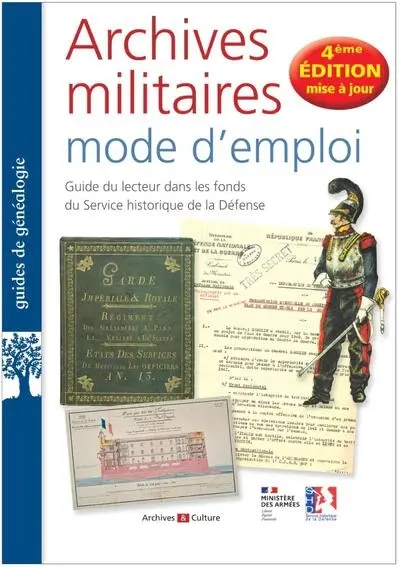 Archives militaires, mode d'emploi : guide du lecteur dans les fonds du Service historique de la Défense Archives militaires, mode d'emploi : guide du lecteur dans les fonds du Service historique de la Défense