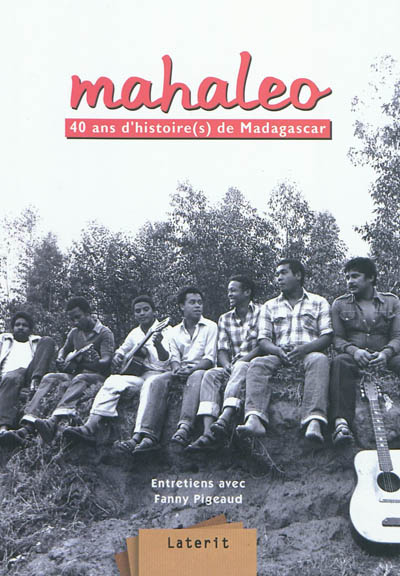 Mahaleo : 40 ans d'histoire(s) de Madagascar : entretiens avec Fanny Pigeaud