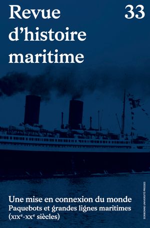 Revue d'histoire maritime, n° 33. Une mise en connexion du monde : paquebots et grandes lignes maritimes (XIXe-XXe siècles)
