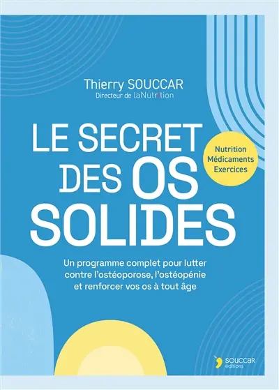 Le secret des os solides : programme complet pour lutter contre l'ostéoporose, l'ostéopénie et renforcer vos os à tout âge : nutrition, médicaments, exercices