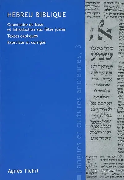 Hébreu biblique : grammaire de base et introduction aux fêtes juives : textes expliqués, exercices et corrigés