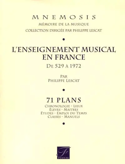 L'enseignement musical en France, de 529 à 1972 : 71 plans : chronologie, lieux, élèves, maîtres, études, emploi du temps, classes, manuels
