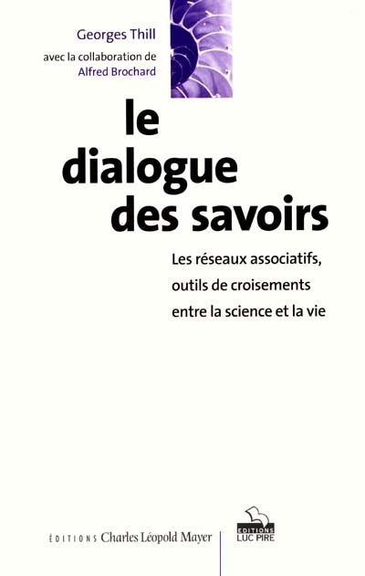 Le dialogue des savoirs : les réseaux associatifs, outils de croisements entre la science et la vie