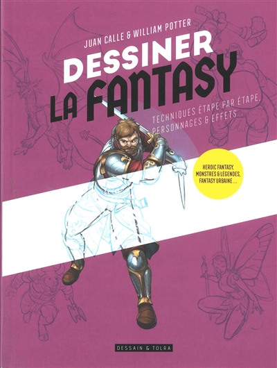 dessiner la fantasy : techniques étape par étape, personnages & effets : heroic fantasy, monstres & légendes, fantasy urbaine...