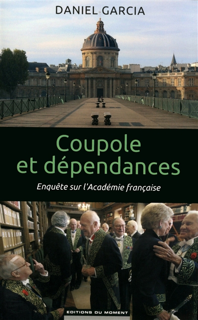 Coupole et dépendances : enquête sur l'Académie française