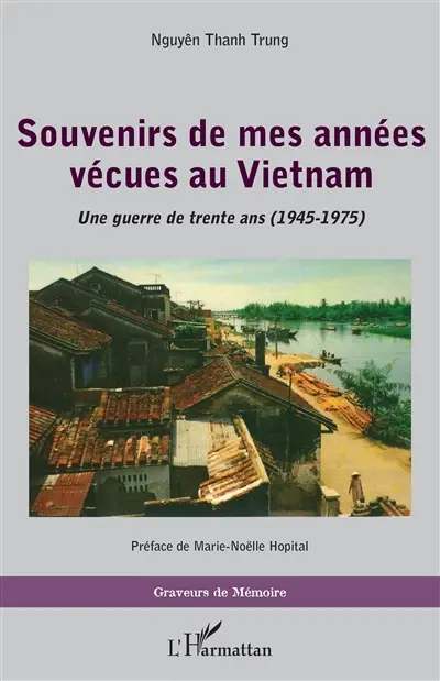 Souvenirs de mes années vécues au Vietnam : une guerre de trente ans (1945-1975)