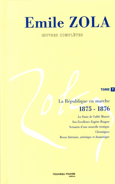 Emile Zola : oeuvres complètes. Vol. 7. La république en marche (1875-1876)