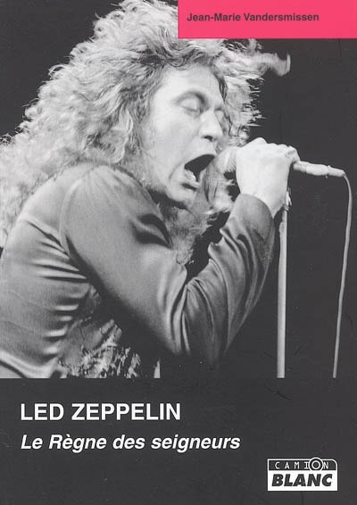 Led Zeppelin : le règne des seigneurs : de la genèse au millénaire