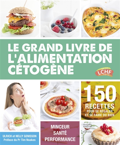 Le grand livre de l'alimentation cétogène : 150 recettes pour se régaler et se faire du bien : minceur, santé, performance