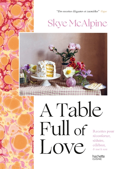 A table full of love : recettes pour réconforter, séduire, célébrer, & tout le reste