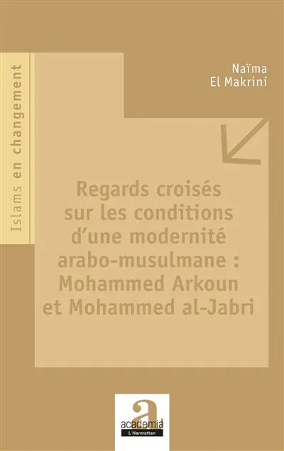 Regards croisés sur les conditions d'une modernité arabo-musulmane : Mohammed Arkoun et Mohammed al-Jabri