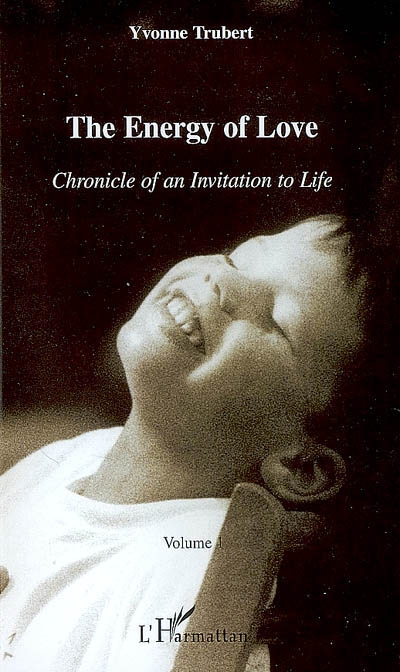 Chronicle of an invitation to life. Vol. 1. The energy of love