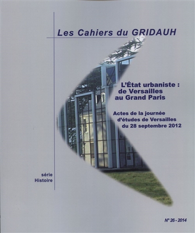 L'Etat urbaniste : de Versailles au Grand Paris : actes de la journée d'études de Versailles du 28 septebmre 2012