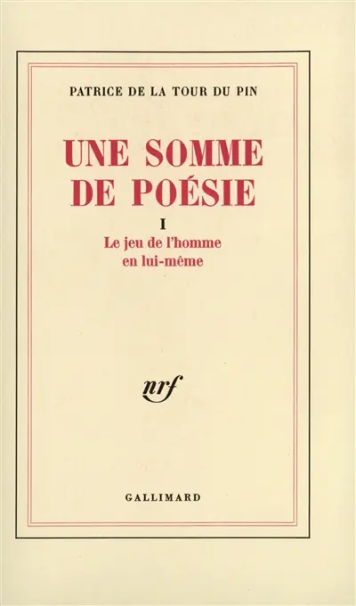 Une somme de poésie. Vol. 1. Le jeu de l'homme en lui-même