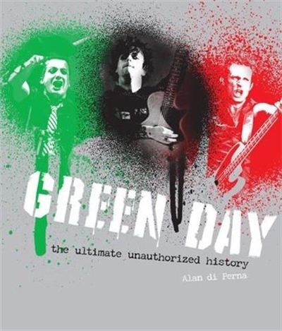 Green Day : The Ultimate Unauthorized History