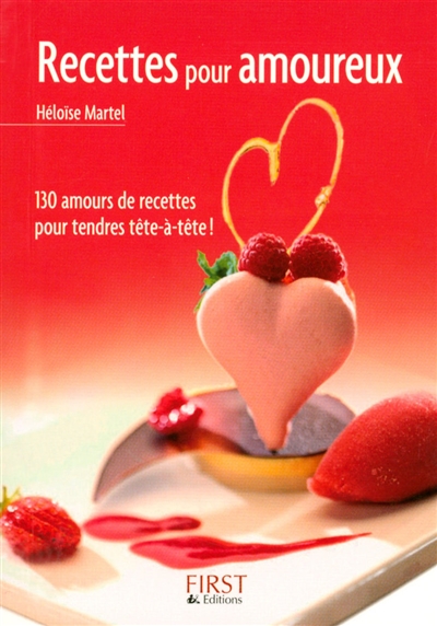Recettes pour amoureux : 130 amours de recettes pour tendres tête-à-tête !