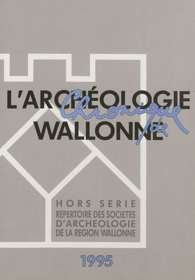 Chronique de l'archéologie wallonne, hors série. Répertoire des sociétés d'archéologie de la région wallonne 1995