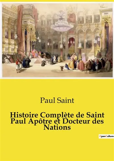 Histoire Complète de Saint Paul Apôtre et Docteur des Nations