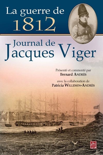 La Guerre de 1812 : journal de Jacques Viger