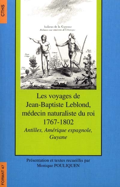 Les voyages de Jean-Baptiste Leblond, médecin naturaliste du roi en Amérique espagnole et en Guyane, de 1767 à 1802