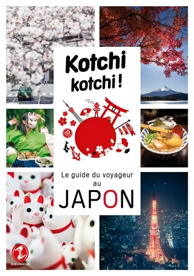 Kotchi kotchi ! : le guide du voyageur au Japon