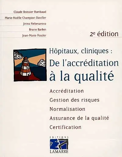 Hôpitaux, cliniques, de l'accréditation à la qualité : accréditation, gestion des risques, normalisation, assurance de la qualité, certification