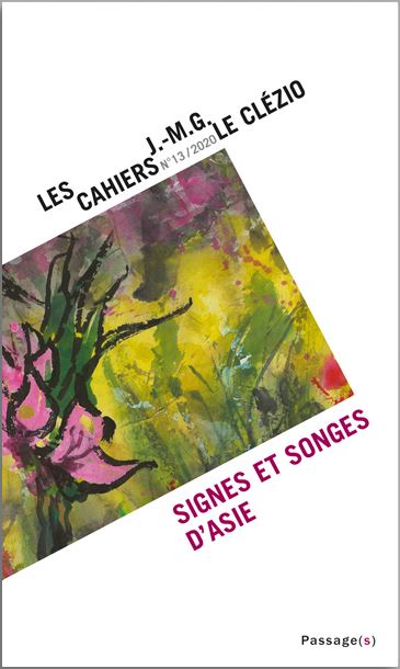 Cahiers J.-M.G. Le Clézio (Les), n° 13. Signes et songes d'Asie