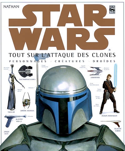 Star Wars : tout sur l'Attaque des clones : personnages, créatures, droïdes