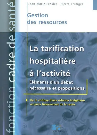 La tarification hospitalière à l'activité : éléments d'un débat nécessaire et propositions