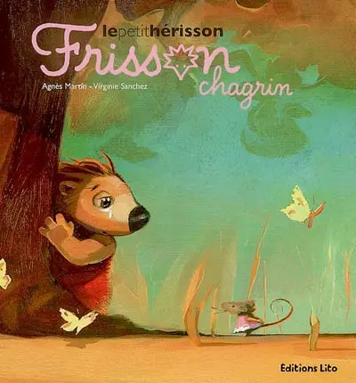 Frisson, le petit hérisson. Frisson chagrin
